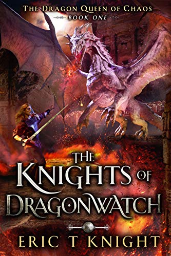 The Knights of Dragonwatch by Eric T. Knight