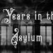 3 Years in the Asylum